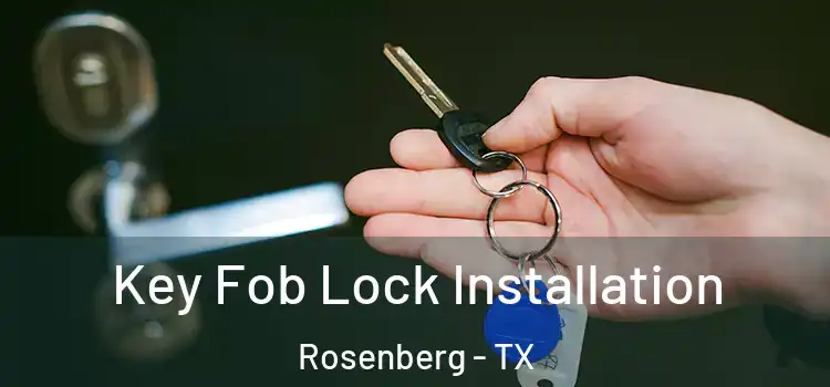 Key Fob Lock Installation Rosenberg - TX